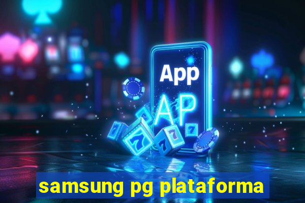 samsung pg plataforma